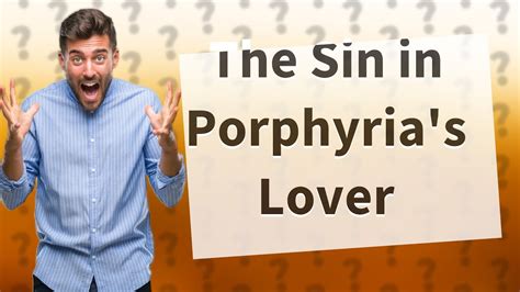 What Is The Sin In Porphyrias Lover Youtube