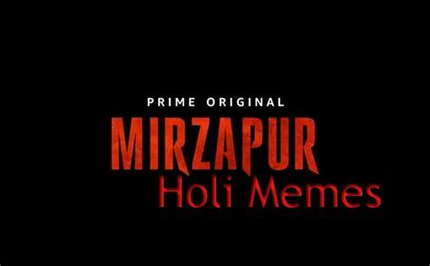 these mirzapur holi memes will leave you in splits take a look