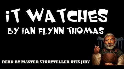 It Watches By Ian Flynn Thomas The Otis Jiry Channel Youtube