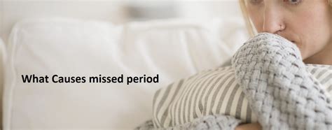 What Causes Missed Period Signs Of Period