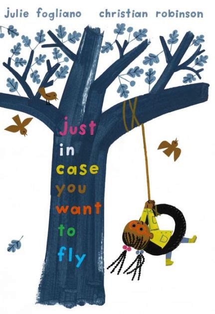 Just In Case You Want To Fly By Julie Fogliano Christian Robinson