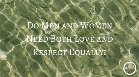 do men and women need both love and respect equally — love and respect