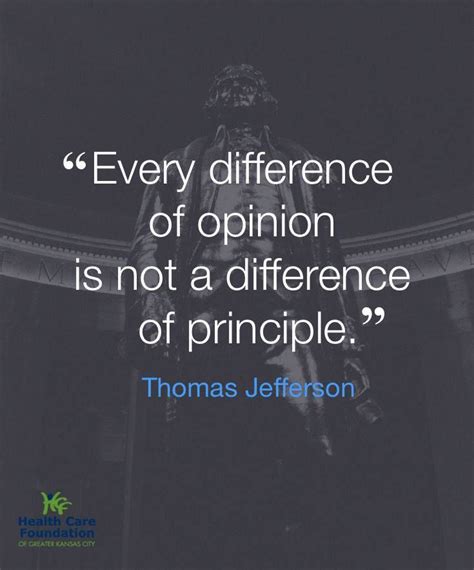 Popular quotes in «difference of opinion quotes» category on myquotes. "Every difference of opinion is not a difference of principle." ~Thomas Jefferson | Quotations ...