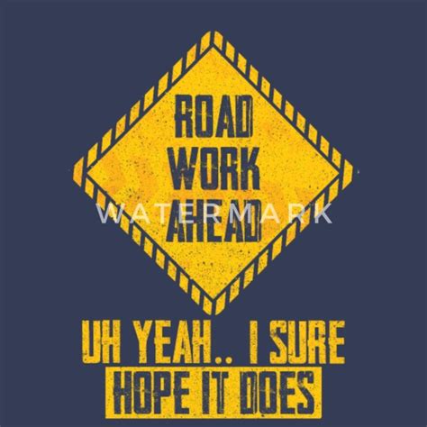Road Work Ahead Uh Yeah I Hope It Does Vine Meme Womens
