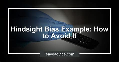 Hindsight Bias Example How To Avoid It Leaveadvice Com