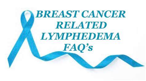 Breast Cancer Related Lymphedema Faqs