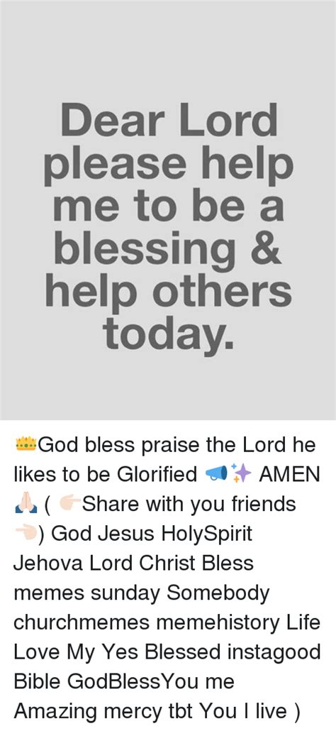 Dear Lord Please Help Me To Be A Blessing And Help Others Today 👑god