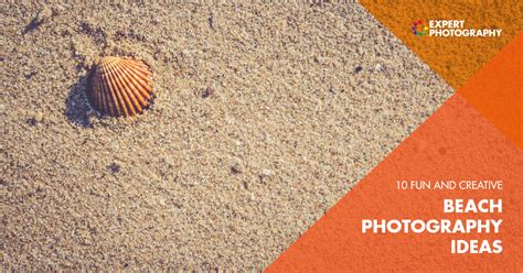 10 Fun And Creative Beach Photography Ideas To Try