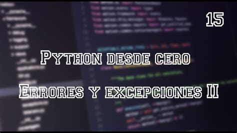 Python Desde Cero Errores Y Excepciones Ii Video Youtube