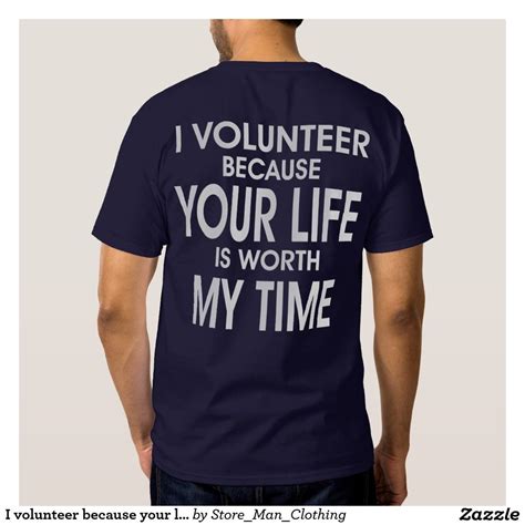 I Volunteer Because Your Life Is Worth My Time T S T Shirt