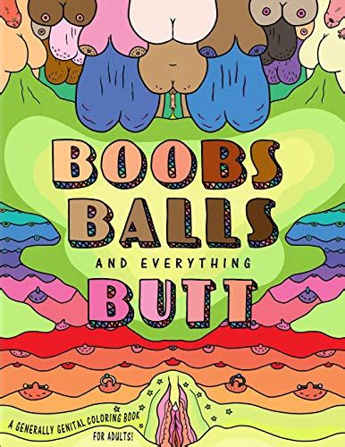Boobs Balls And Everything Butt A Generally Genital Coloring Book For Adults