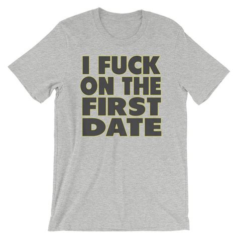 I Fuck On The First Date T Shirt Unisex Funny Sarcastic Etsy