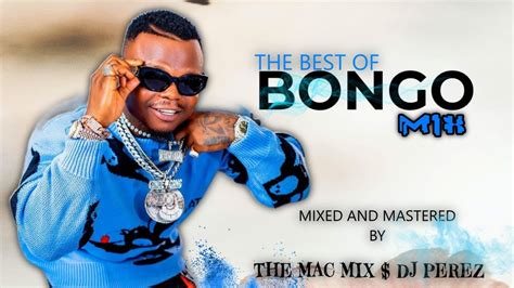 Best Of Bongo Mashup Mix The Mac Mix Dj Perez Youtube