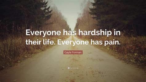 Gayle Forman Quote Everyone Has Hardship In Their Life Everyone Has