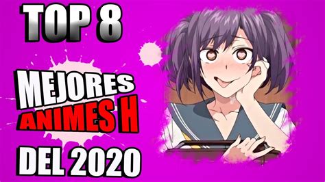 ¡los 8 Mejores Animes H Del 2020 Youtube