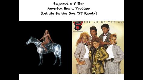 beyonce america has a problem in 1985 5 star let me be the one 85 remix mashup youtube