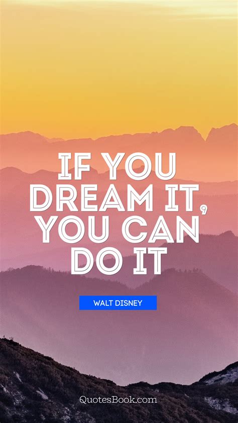 #.i hope #no i know! If you dream it, you can do it. - Quote by Walt Disney ...