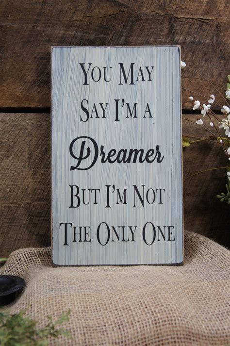 You May Say Im A Dreamer But Im Not The Only One Etsy