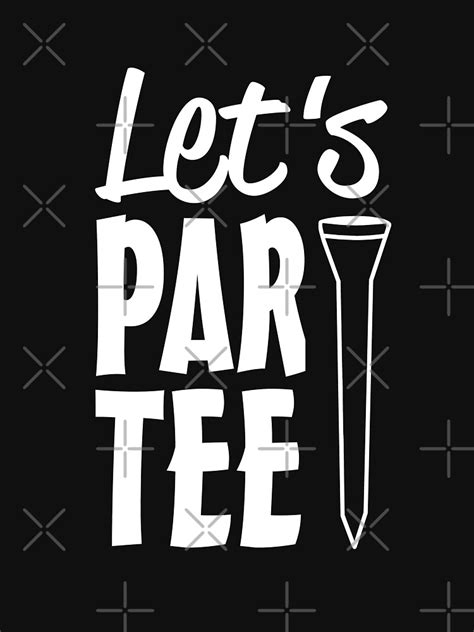 Lets Par Tee T Shirt For Sale By Goodtogotees Redbubble Golf T