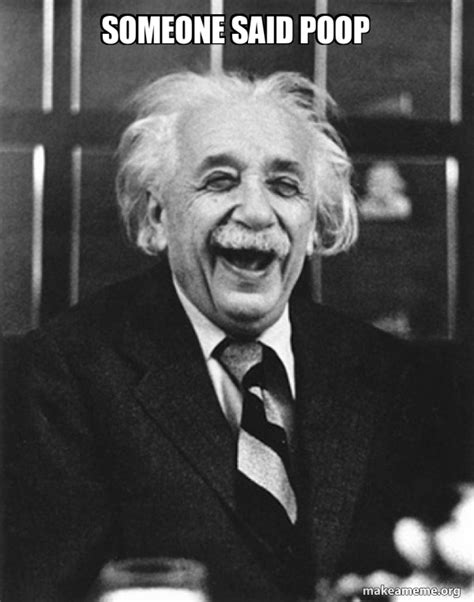 Someone Said Poop Laughing Albert Einstein Make A Meme