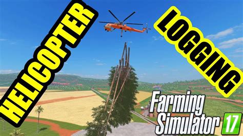 Farming Simulator 17 Forestry Logging W New Helicopter 🚁 Youtube