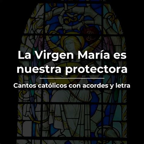 La Virgen María Es Nuestra Protectora Acordes Y Letra ⋆ Vida De Santo