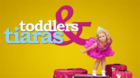 Toddlers And Tiaras Tlc Reality Series Where To Watch