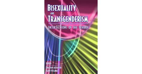 Bisexuality And Transgenderism Intersexions Of The Others By Jonathan