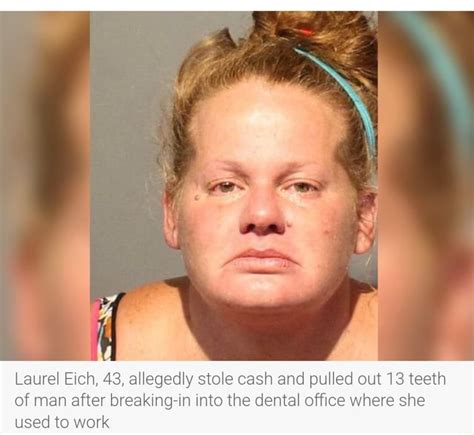 Laurel Eich 43 Allegedly Stole Cash And Pulled Out 13 Teeth Of Man After Breaking In Into The