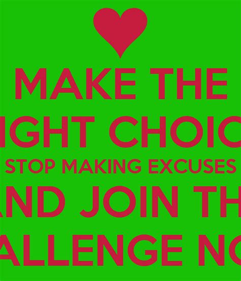 Make The Right Choice Stop Making Excuses And Join The Challenge Now