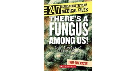 Theres A Fungus Among Us True Stories Of Killer Molds By John Diconsiglio