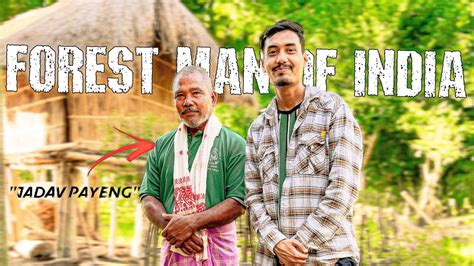 Meet The Forest Man Of India ⛰️ Padmashree Jadav Payeng Youtube