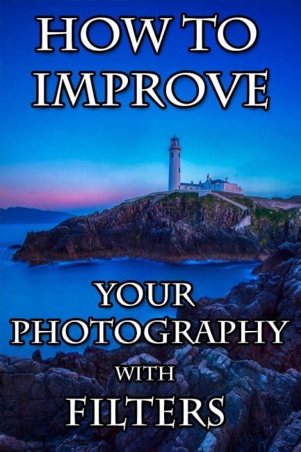 How To Improve Your Photography With Filters