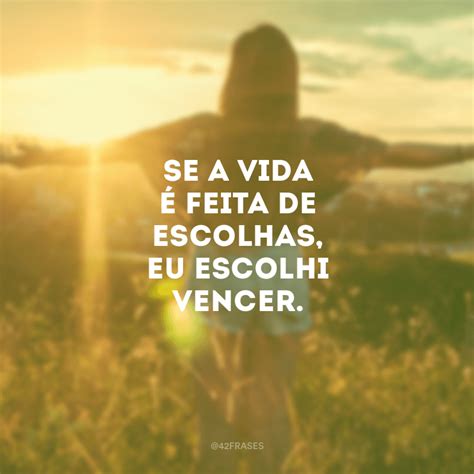 40 Frases De Vencer Na Vida Que Te Darão A Certeza De Que Você é Capaz