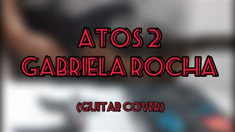 Listen to atos 2 by gabriela rocha, 22,798 shazams, featuring on gabriela rocha: Atos 2 - Gabriela Rocha | Cover Guitarra (G1on) - YouTube