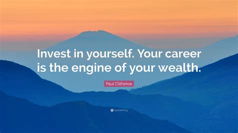 Paul Clitheroe Quote “invest In Yourself Your Career Is The Engine Of Your Wealth”