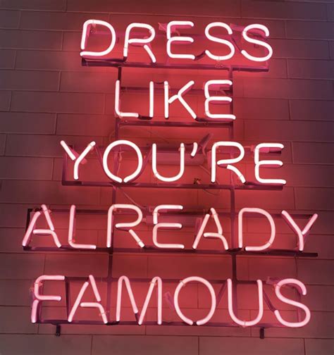 dress like you re already famous atomic number ballon like you neon signs famous dress