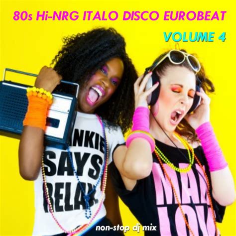 Retro Disco Hi Nrg 80s Hi Nrg Italo Disco Eurobeat Non Stop Mix Volume 4