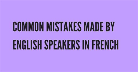 Common Mistakes Made by English Speakers in French | Learn french, How ...