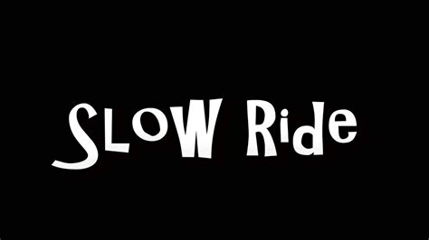 Slow Ride Youtube