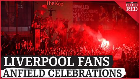 Anfield Celebrations As Liverpool Become Premier League Champions Youtube