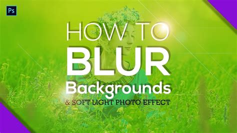 How To Blur Backgrounds In Photoshop Soft Lighting Blur Effect