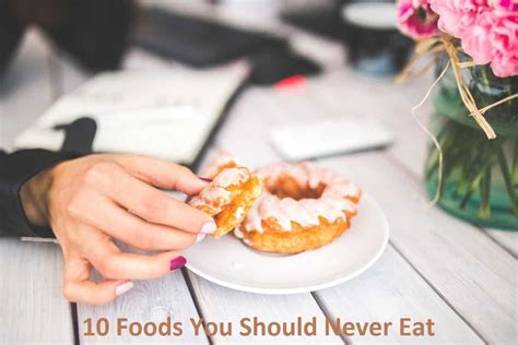 10 Foods You Should Never Eat My Health Care Tips