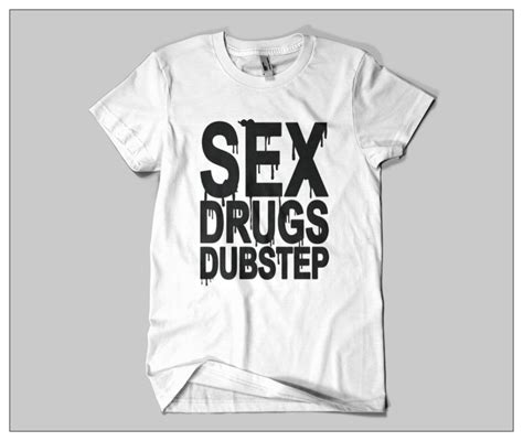 sex drugs dubstep urban t shirts