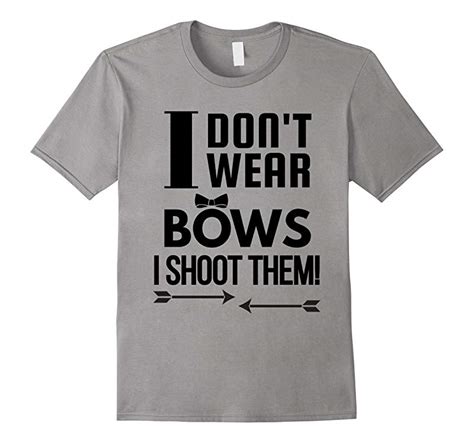 I Dont Wear Bows I Shoot Them T Shirt Archery Tee Rt Rateeshirt