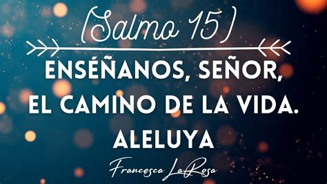 Salmo 15 Enséñanos Señor El Camino De La Vida Aleluya Francesca