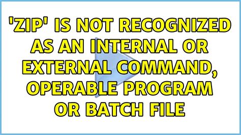 Zip Is Not Recognized As An Internal Or External Command Operable