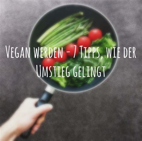 Vegan werden 7 Tipps wie der Umstieg gelingt