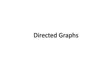 Ppt Directed Graphs Powerpoint Presentation Free Download Id2241853