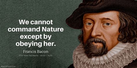 francis bacon quote we cannot command nature except by obeying her francis bacon quotes
